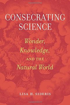 portada Consecrating Science: Wonder, Knowledge, and the Natural World (en Inglés)