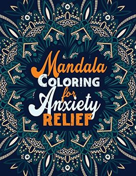 portada Mandala Coloring for Anxiety Relief: A Coloring Book for Grown-Ups Providing Relaxation and Encouragement, Creative Activities to Help Manage Stress, Anxiety and Other big Feelings (en Inglés)