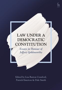 portada Law Under a Democratic Constitution: Essays in Honour of Jeffrey Goldsworthy
