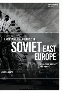 portada Environmental Cultures in Soviet East Europe: Literature, History and Memory