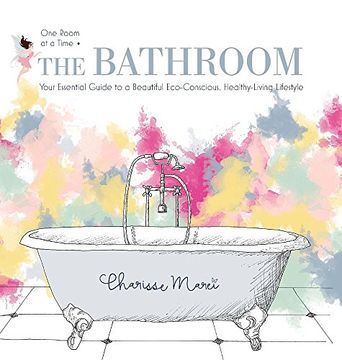 portada The Bathroom: Your Essential Guide to a Beautiful Eco-Conscious Healthy-Living Lifestyle (One Room at a Time)