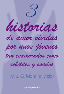 portada 3 Historias de Amor Vividas por Unos Jovenes tan Enamorados Como Rebeldes y Osados (in Spanish)