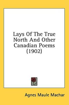 portada lays of the true north and other canadian poems (1902) (en Inglés)