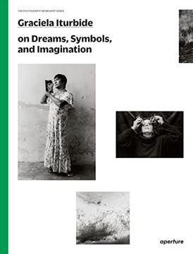 portada Graciela Iturbide on Dreams, Symbols, and Imagination (The Photography Workshop Series) (in English)