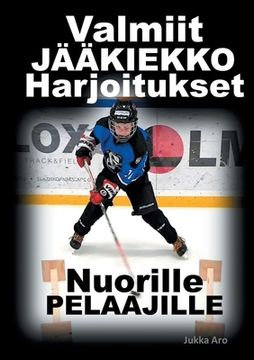 portada Valmiit Jääkiekkoharjoitukset: Nuorille Pelaajille (en Finlandés)