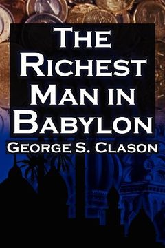 the richest man in babylon: george s. clason`s bestselling guide to financial success: saving money and putting it to work for you (en Inglés)
