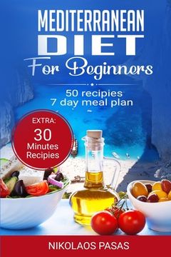 portada Mediterranean Diet for Beginners: A complete Guide. More than 50 Recipes, Healty and Easy to make: Breakfast, Lunch and Dinner. 2 Weeks Diet Meal Plan (en Inglés)