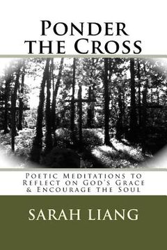 portada Ponder the Cross: Poetic Meditations to Reflect on God's Grace & Encourage the Soul (en Inglés)