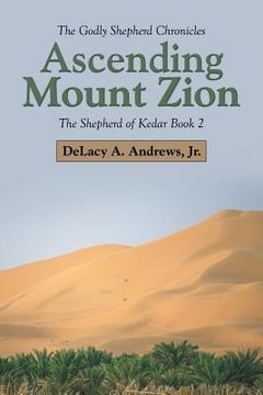 portada Ascending Mount Zion: The Shepherd of Kedar Book 2 (en Inglés)