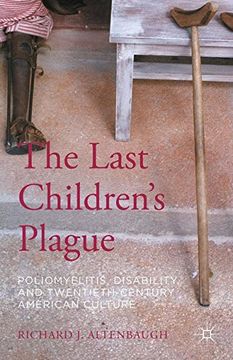 portada The Last Children's Plague: Poliomyelitis, Disability, and Twentieth-Century American Culture