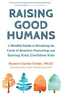 portada Raising Good Humans: A Mindful Guide to Breaking the Cycle of Reactive Parenting and Raising Kind, Confident Kids 