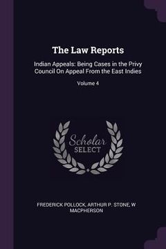 portada The Law Reports: Indian Appeals: Being Cases in the Privy Council On Appeal From the East Indies; Volume 4 (en Inglés)