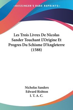 portada Les Trois Livres De Nicolas Sander Touchant L'Origine Et Progres Du Schisme D'Angleterre (1588) (en Francés)