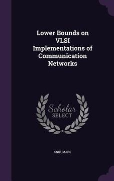 portada Lower Bounds on VLSI Implementations of Communication Networks (in English)