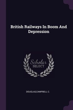 portada British Railways In Boom And Depression (en Inglés)