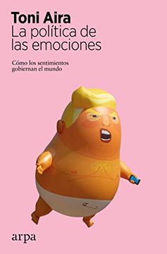 portada La Política de las Emociones: Cómo los Sentimientos Gobiernan el Mundo