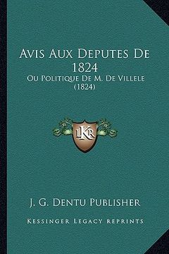 portada Avis Aux Deputes De 1824: Ou Politique De M. De Villele (1824) (en Francés)