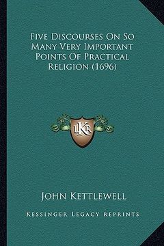 portada five discourses on so many very important points of practical religion (1696) (en Inglés)