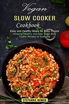 portada Vegan Slow Cooker Cookbook: Easy and Healthy Meals for Busy People (Amazing, Healthy, and Easy Vegan Slow Cooker Recipes for Everyone) 