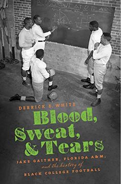 portada Blood, Sweat, and Tears: Jake Gaither, Florida A&M, and the History of Black College Football 