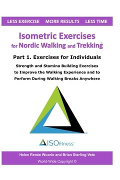 portada Isometric Exercises for Nordic Walking and Trekking: Part 1. Exercises for Individuals - Strength, Muscle and Stamina Building Exercises to Improve th (en Inglés)
