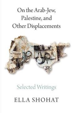 portada On the Arab-Jew, Palestine, and Other Displacements: Selected Writings of Ella Shohat