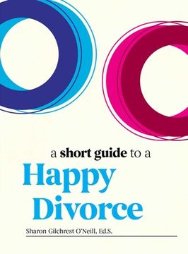 portada A Short Guide to a Happy Divorce: The Modern Framework for When Love Comes to an End (in English)