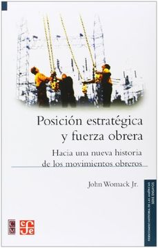 portada Posición Estratégica y Fuerza Obrera. Hacia una Nueva Historia de los Movimientos Obreros (in Spanish)