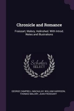 portada Chronicle and Romance: Froissart, Malory, Holinshed. With Introd. Notes and Illustrations (en Inglés)