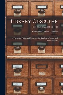 portada Library Circular; a Quarterly Guide and Catalogue for Readers at Sunderland Public Library; v.3: 29-33,25-26; v.4:37-42,44-48 (in English)