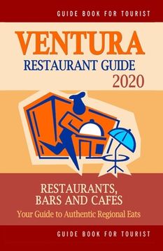 portada Ventura Restaurant Guide 2020: Your Guide to Authentic Regional Eats in Ventura, California (Restaurant Guide 2020) (en Inglés)