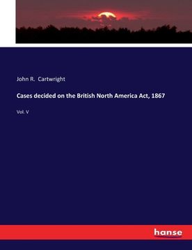 portada Cases decided on the British North America Act, 1867: Vol. V (en Inglés)