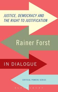 portada Justice, Democracy and the Right to Justification: Rainer Forst in Dialogue (en Inglés)