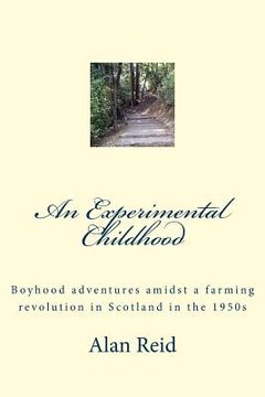 portada An Experimental Childhood: Boyhood adventures amidst a farming revolution in Scotland in the 1950s