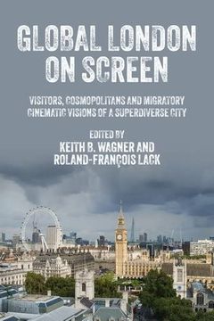 portada Global London on Screen: Visitors, Cosmopolitans and Migratory Cinematic Visions of a Superdiverse City (en Inglés)
