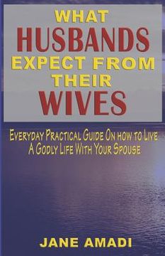 portada What Husbands Expect from Their Wives: Everyday Practical Guide on How to Live a Godly Life with Your Spouse
