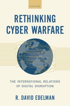 portada Rethinking Cyber Warfare: The International Relations of Digital Disruption (en Inglés)