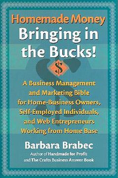 homemade money,a business management and marketing bible for home-business owners, self   employed individuals and