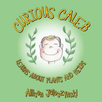 portada Curious Caleb: Learns About Plants and Herbs (en Inglés)