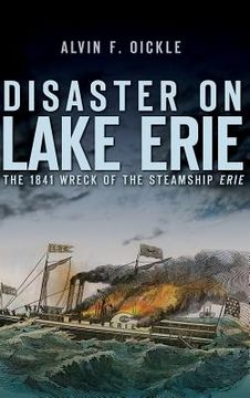 portada Disaster on Lake Erie: The 1841 Wreck of the Steamship Erie (en Inglés)