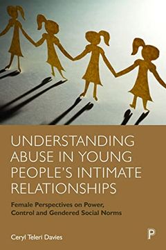 portada Understanding Abuse in Young People’S Intimate Relationships: Female Perspectives on Power, Control and Gendered Social Norms 