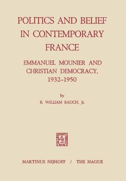 portada Politics and Belief in Contemporary France: Emmanuel Mounier and Christian Democracy, 1932–1950
