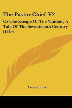 portada the pastor chief v2: or the escape of the vaudois, a tale of the seventeenth century (1843) (en Inglés)