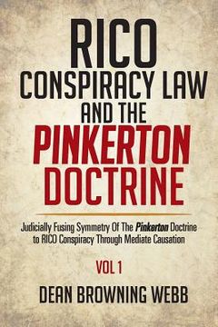 portada RICO Conspiracy Law and the Pinkerton Doctrine: Judicially Fusing Symmetry Of The Pinkerton Doctrine to RICO Conspiracy Through Mediate Causation (en Inglés)