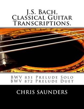 portada J.S. Bach, Classical Guitar Transcriptions.: BWV 851 Prelude Solo, BWV 872 Prelude Duet