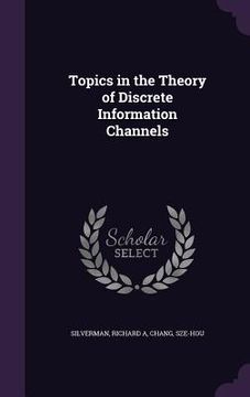 portada Topics in the Theory of Discrete Information Channels (en Inglés)