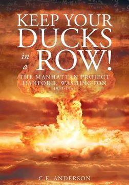 portada Keep Your Ducks in a Row! The Manhattan Project Hanford, Washington (en Inglés)