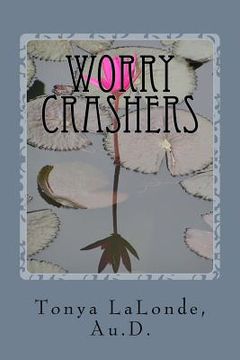 portada Worry Crashers: A Christian's Manual to Defeat Worry for Good (en Inglés)