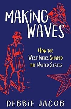portada Making Waves: How the West Indies Shaped the United States (en Inglés)