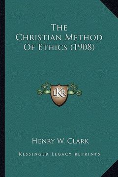 portada the christian method of ethics (1908) the christian method of ethics (1908) (en Inglés)